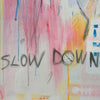 Original Canvas Art Abstract Mixed Media Painting. Entitled: Slow Down Please by Maite Baron. Image description: product example